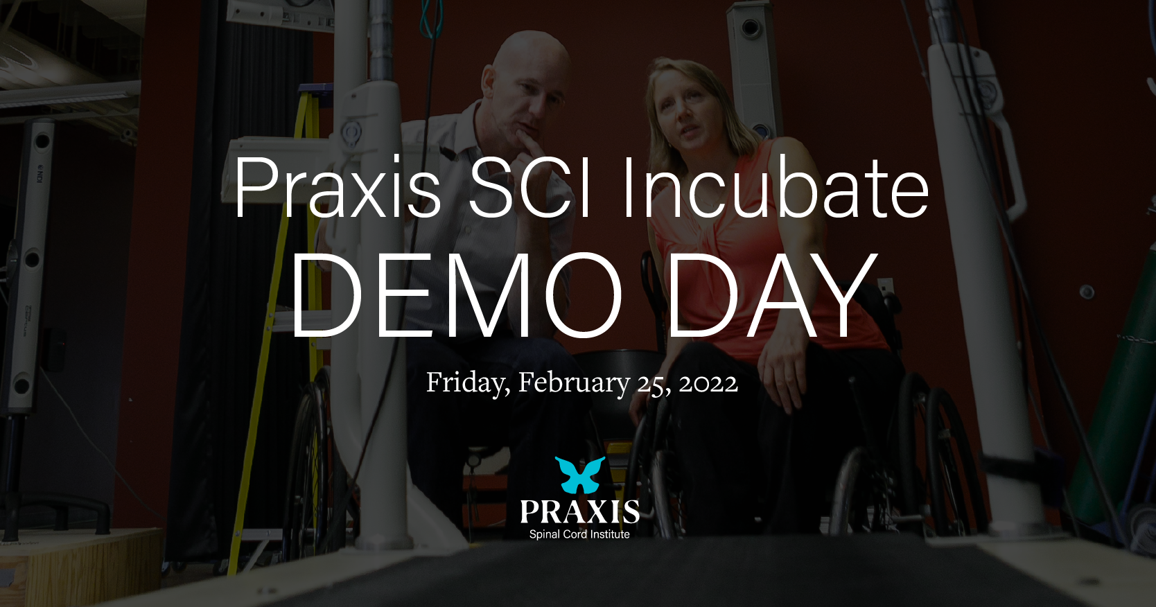 Text announcing Praxis SCI Incubate Demo Day with the Praxis logo and two people using wheelchairs talking in front of a treadmill